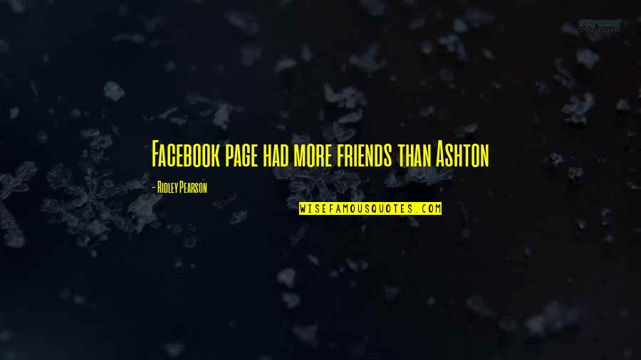 Univerzalna Sukcesija Quotes By Ridley Pearson: Facebook page had more friends than Ashton Univerzalna Sukcesija Quotes By Ridley Pearson: Facebook page had more friends than Ashton