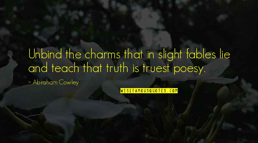 Univerzalne Navlake Quotes By Abraham Cowley: Unbind the charms that in slight fables lie