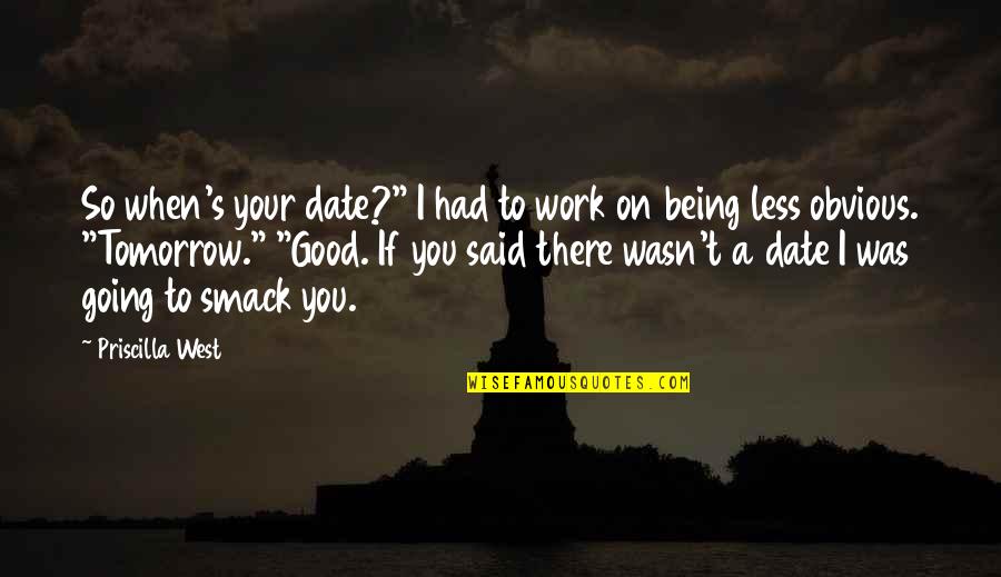 Univille North Quotes By Priscilla West: So when's your date?" I had to work Univille North Quotes By Priscilla West: So when's your date?" I had to work