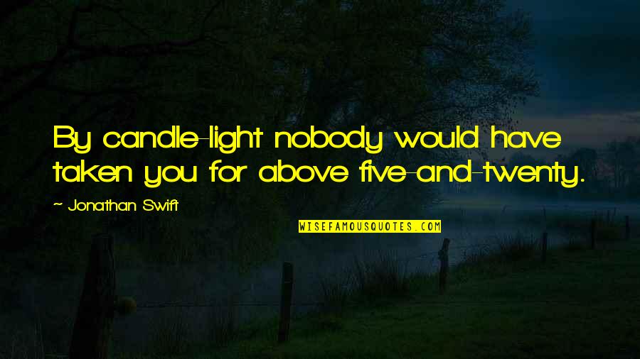 Univocity Quotes By Jonathan Swift: By candle-light nobody would have taken you for