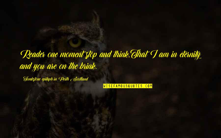 Unix Escape Quotes By Tombstone Epitaph In Perth Scotland: Reader one moment stop and think,That I am Unix Escape Quotes By Tombstone Epitaph In Perth Scotland: Reader one moment stop and think,That I am