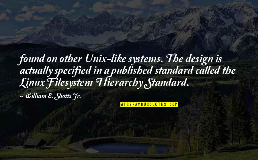 Unix Quotes By William E. Shotts Jr.: found on other Unix-like systems. The design is