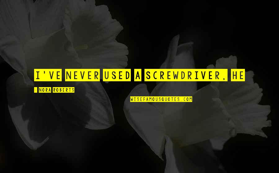 Unix Shell Quotes By Nora Roberts: I've never used a screwdriver, he Unix Shell Quotes By Nora Roberts: I've never used a screwdriver, he