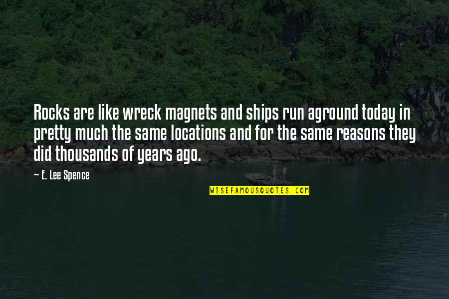 Unjailed Quotes By E. Lee Spence: Rocks are like wreck magnets and ships run