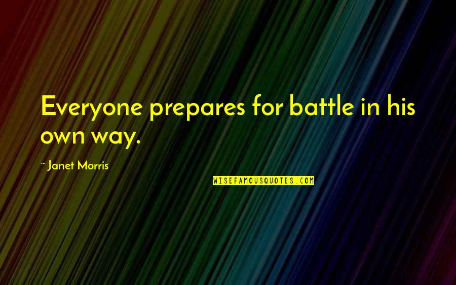 Unjala Apsu Quotes By Janet Morris: Everyone prepares for battle in his own way. Unjala Apsu Quotes By Janet Morris: Everyone prepares for battle in his own way.