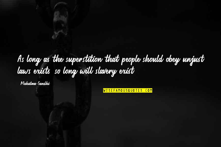 Unjust Laws Quotes By Mahatma Gandhi: As long as the superstition that people should