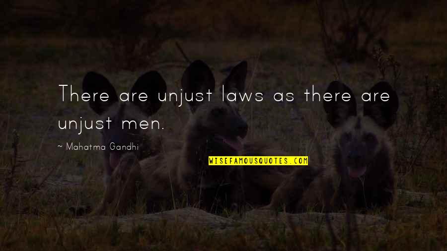 Unjust Laws Quotes By Mahatma Gandhi: There are unjust laws as there are unjust
