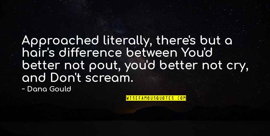 Unjust Love Quotes By Dana Gould: Approached literally, there's but a hair's difference between