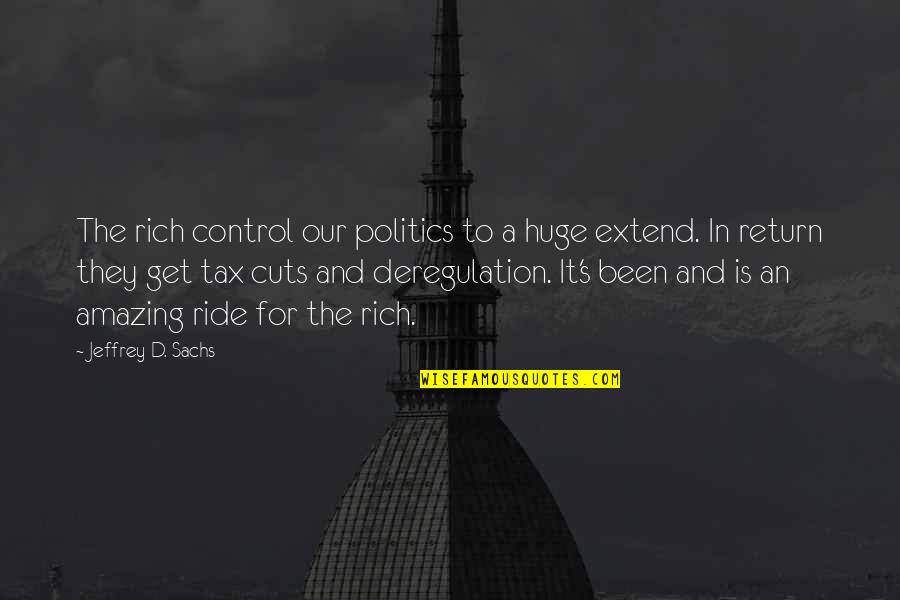 Unjust Politics Quotes By Jeffrey D. Sachs: The rich control our politics to a huge