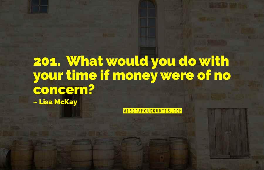 Unjust Politics Quotes By Lisa McKay: 201. What would you do with your time