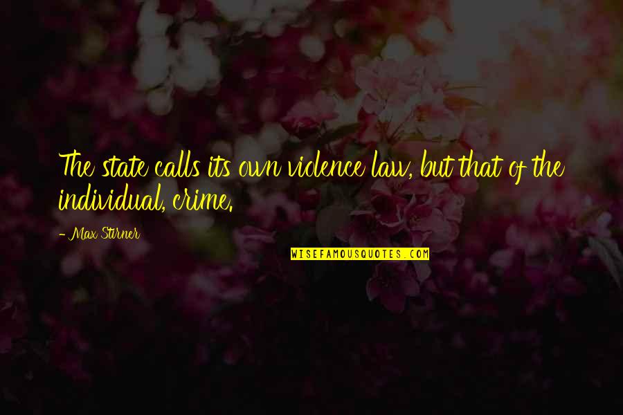 Unjust Politics Quotes By Max Stirner: The state calls its own violence law, but