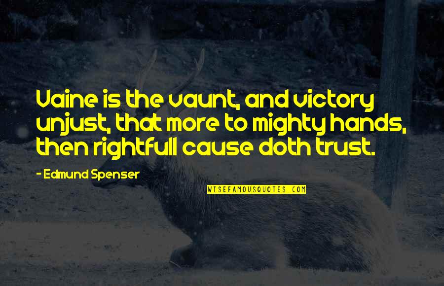 Unjust Quotes By Edmund Spenser: Vaine is the vaunt, and victory unjust, that