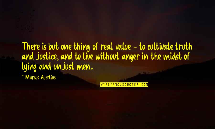 Unjust Quotes By Marcus Aurelius: There is but one thing of real value