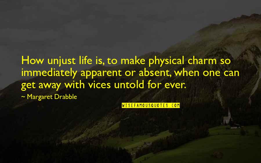 Unjust Quotes By Margaret Drabble: How unjust life is, to make physical charm