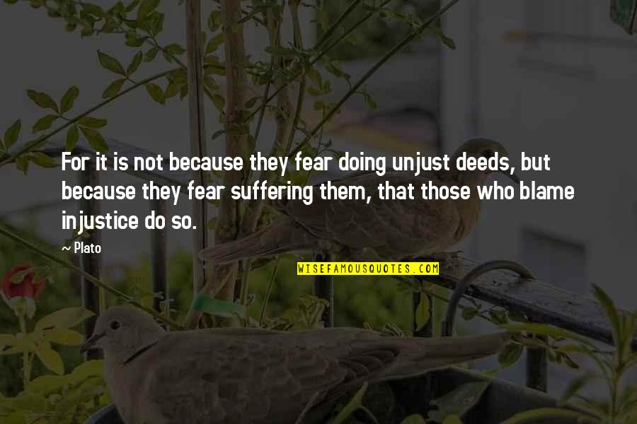 Unjust Quotes By Plato: For it is not because they fear doing
