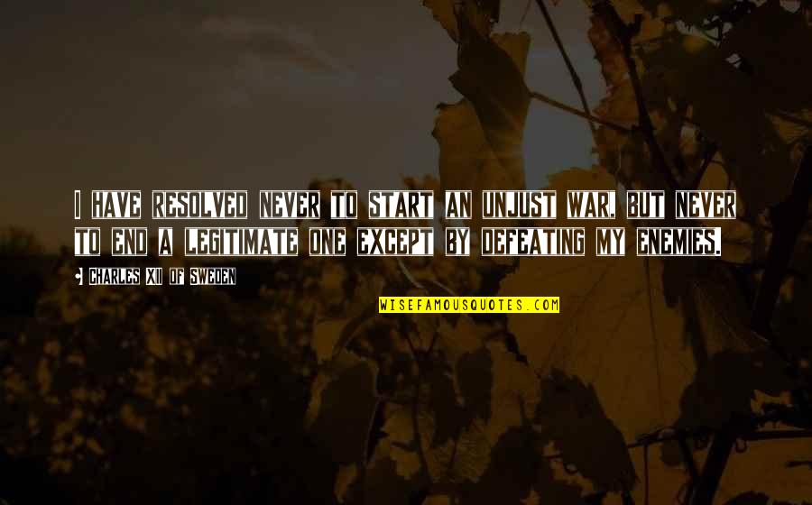 Unjust War Quotes By Charles XII Of Sweden: I have resolved never to start an unjust Unjust War Quotes By Charles XII Of Sweden: I have resolved never to start an unjust