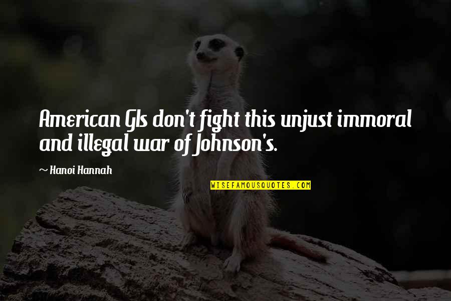 Unjust War Quotes By Hanoi Hannah: American GIs don't fight this unjust immoral and