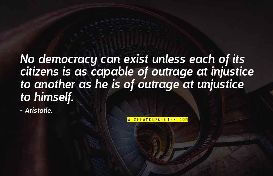 Unjustice Quotes By Aristotle.: No democracy can exist unless each of its