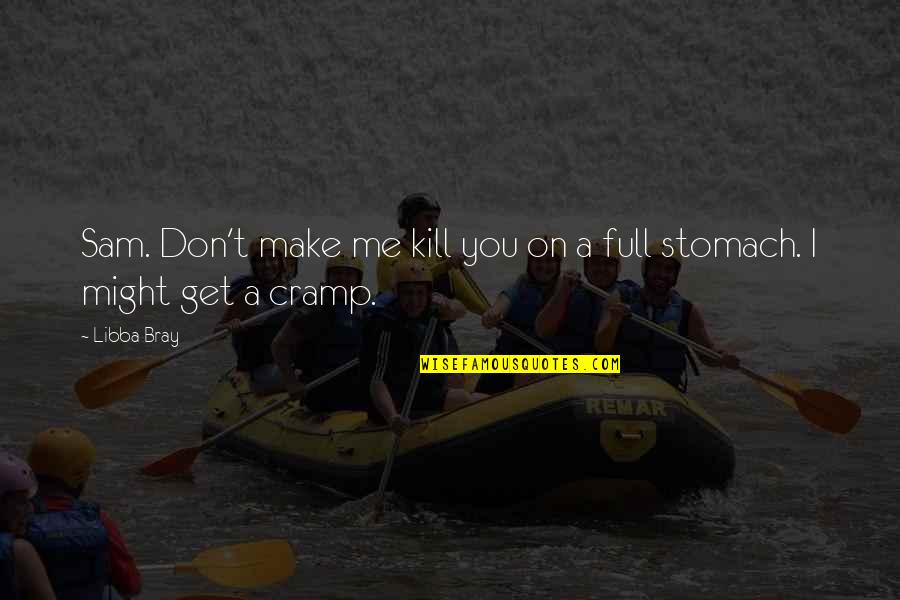 Unjustice Quotes By Libba Bray: Sam. Don't make me kill you on a