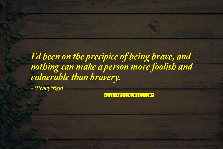 Unjustifiable Podcast Quotes By Penny Reid: I'd been on the precipice of being brave,