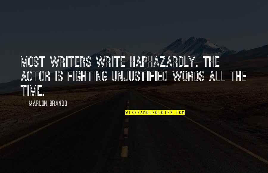 Unjustified Quotes By Marlon Brando: Most writers write haphazardly. The actor is fighting