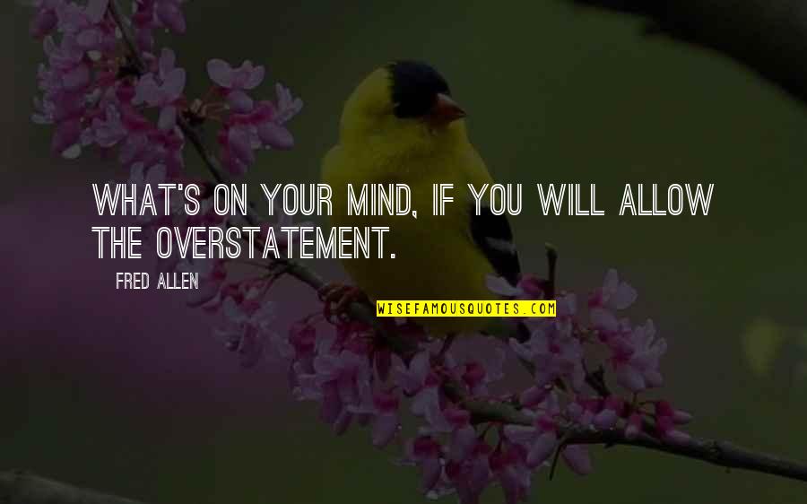 Unk Quotes By Fred Allen: What's on your mind, if you will allow