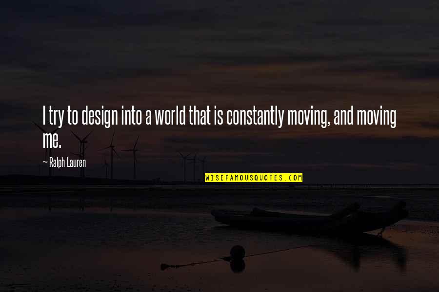 Unkeen Quotes By Ralph Lauren: I try to design into a world that