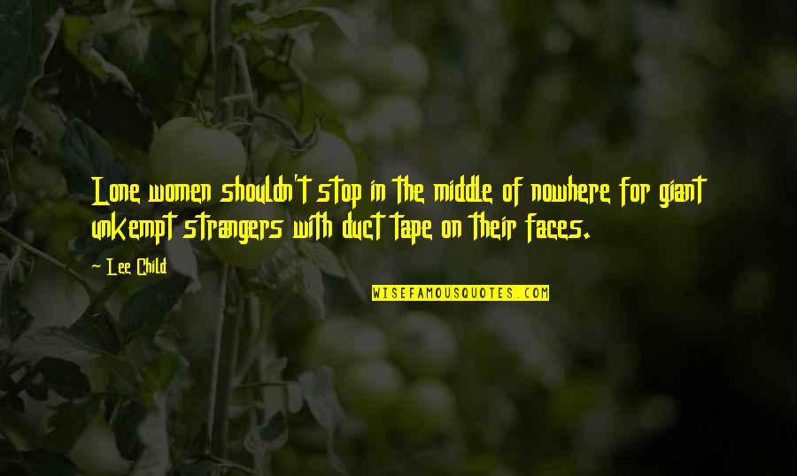 Unkempt Quotes By Lee Child: Lone women shouldn't stop in the middle of Unkempt Quotes By Lee Child: Lone women shouldn't stop in the middle of