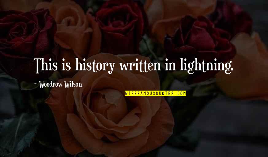 Unkempt Synonym Quotes By Woodrow Wilson: This is history written in lightning.
