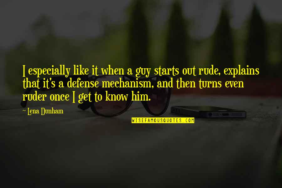 Unkind Husband Quotes By Lena Dunham: I especially like it when a guy starts Unkind Husband Quotes By Lena Dunham: I especially like it when a guy starts