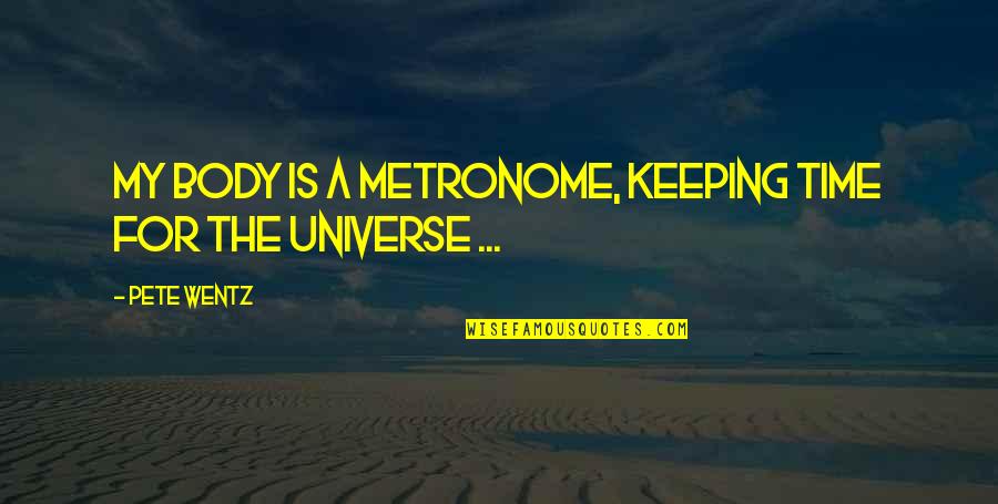 Unkind Husband Quotes By Pete Wentz: My body is a metronome, keeping time for