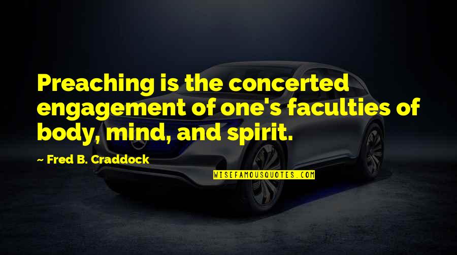 Unkind Work Quotes By Fred B. Craddock: Preaching is the concerted engagement of one's faculties