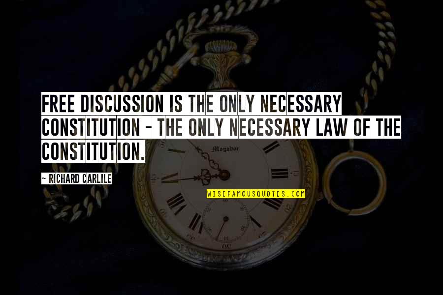 Unkindiest Quotes By Richard Carlile: Free discussion is the only necessary Constitution -