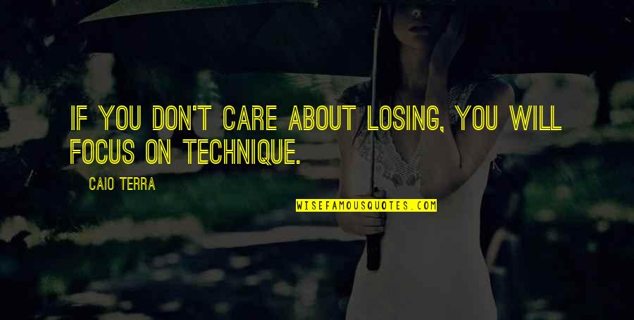 Unkindnesses Quotes By Caio Terra: If you don't care about losing, you will