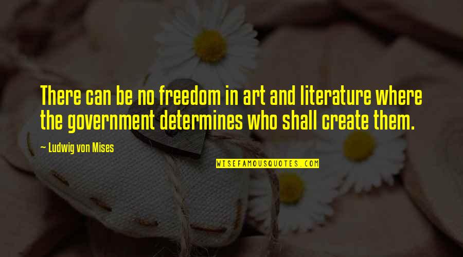 Unkindnesses Quotes By Ludwig Von Mises: There can be no freedom in art and