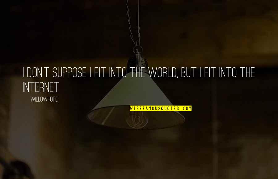 Unkissable Quotes By WillowHope: I don't suppose I fit into the world,