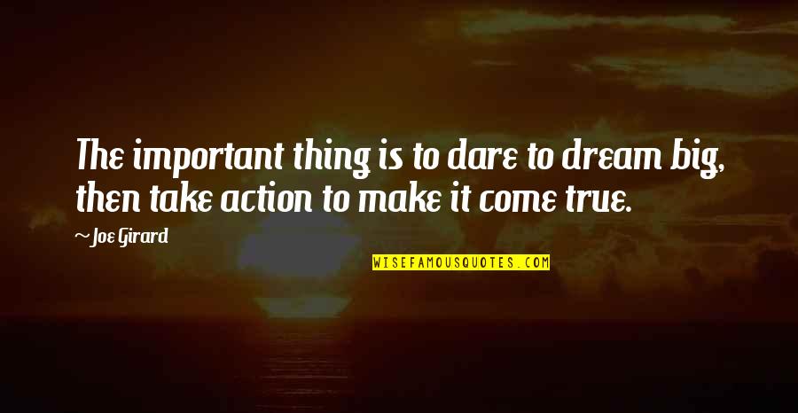 Unkissed Quotes By Joe Girard: The important thing is to dare to dream