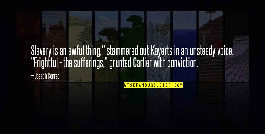 Unkissed Quotes By Joseph Conrad: Slavery is an awful thing," stammered out Kayerts