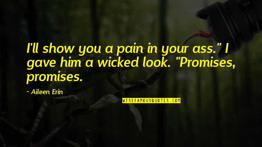 Unknit Quotes By Aileen Erin: I'll show you a pain in your ass."