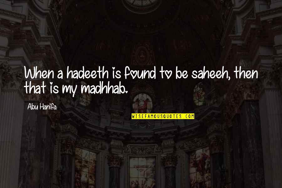 Unknotting Quotes By Abu Hanifa: When a hadeeth is found to be saheeh,