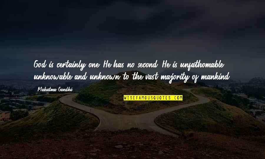 Unknowable God Quotes By Mahatma Gandhi: God is certainly one. He has no second.
