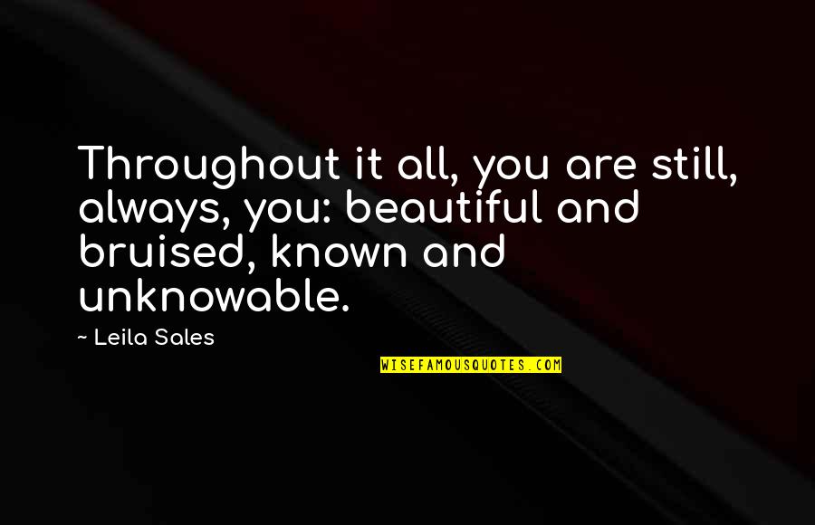 Unknowable Quotes By Leila Sales: Throughout it all, you are still, always, you: