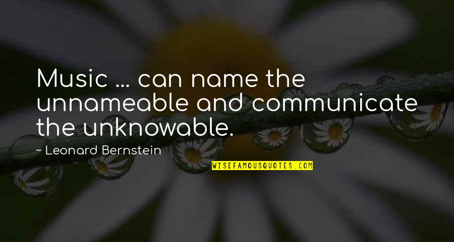Unknowable Quotes By Leonard Bernstein: Music ... can name the unnameable and communicate