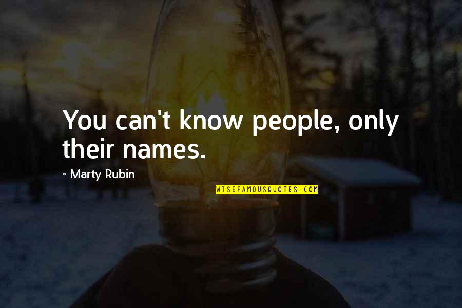 Unknowable Quotes By Marty Rubin: You can't know people, only their names.