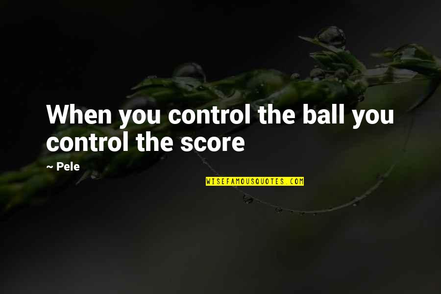 Unknowing Hbo Quotes By Pele: When you control the ball you control the