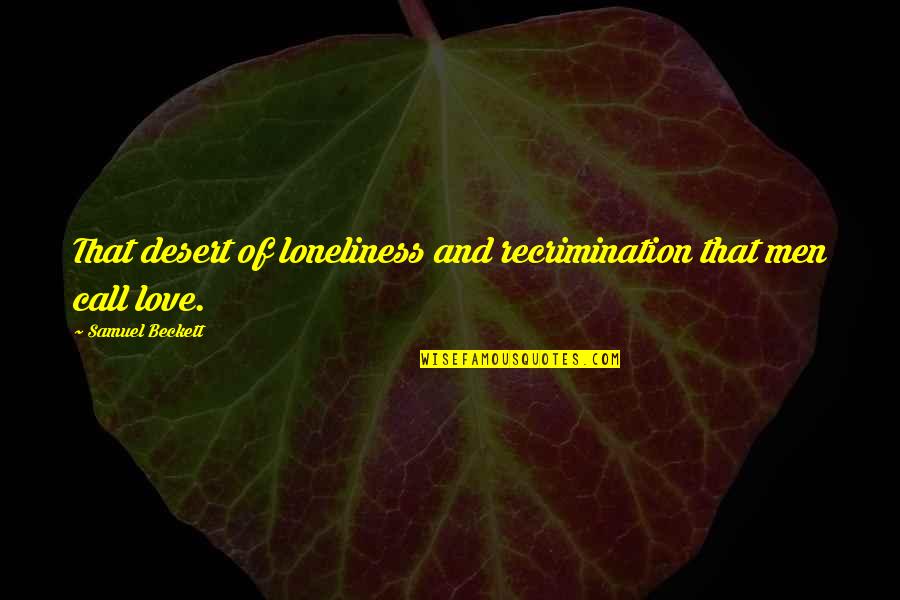Unknowing Love Quotes By Samuel Beckett: That desert of loneliness and recrimination that men