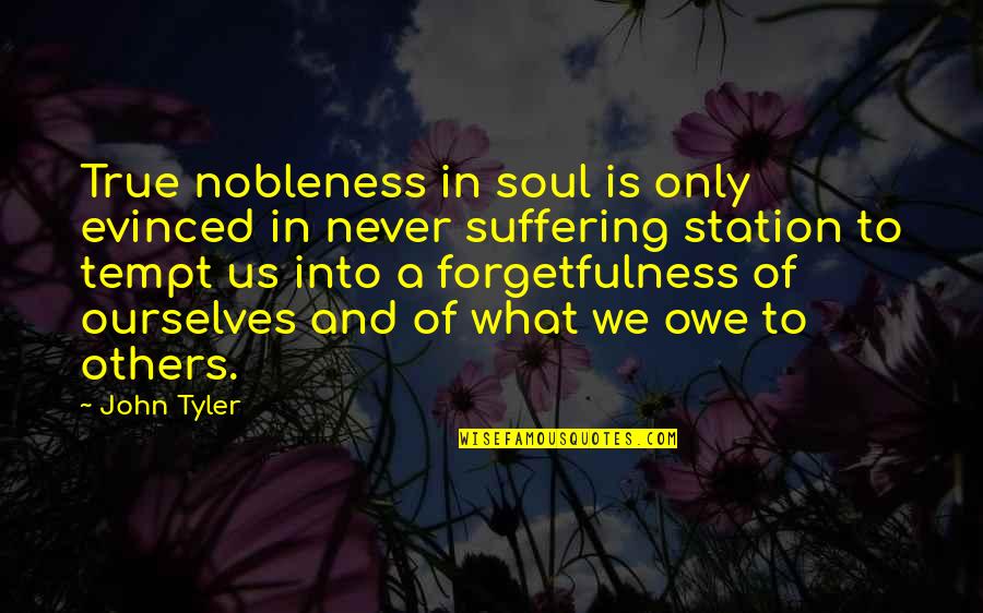 Unknowingly Manipulative Quotes By John Tyler: True nobleness in soul is only evinced in Unknowingly Manipulative Quotes By John Tyler: True nobleness in soul is only evinced in