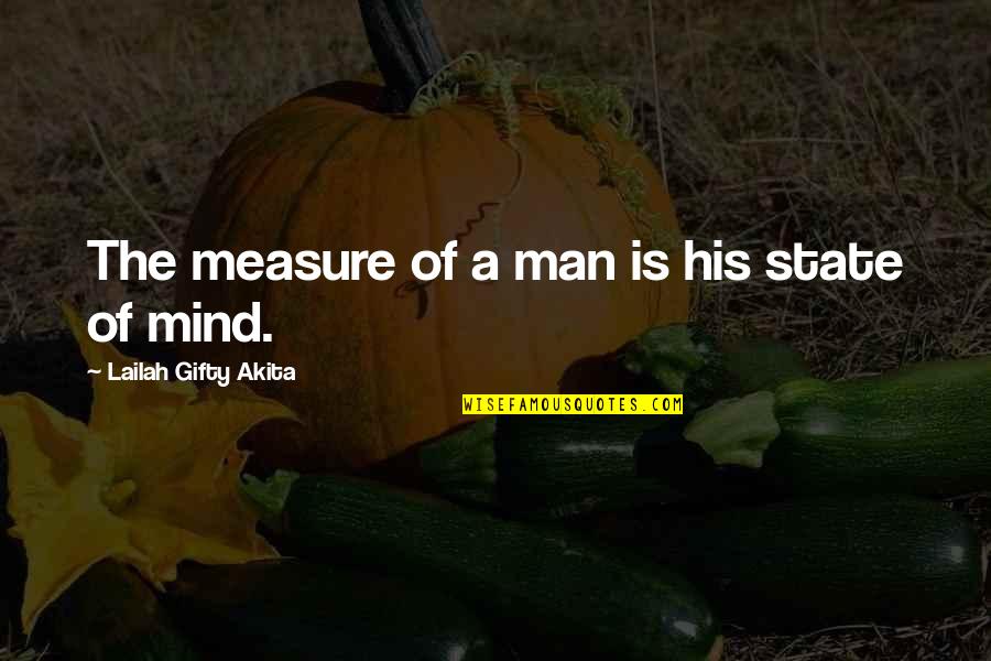 Unknowledgeable Quotes By Lailah Gifty Akita: The measure of a man is his state