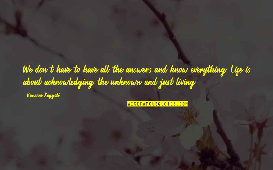 Unknown Answers Quotes By Raneem Kayyali: We don't have to have all the answers