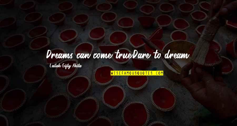 Unknown Author Inspirational Quotes By Lailah Gifty Akita: Dreams can come true.Dare to dream.